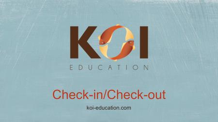 Check-in/Check-out koi-education.com. Students who are not successful with Tier 1 interventions alone, need additional behavioral supports.