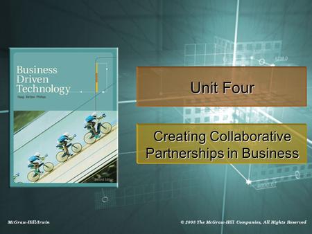 McGraw-Hill/Irwin © 2008 The McGraw-Hill Companies, All Rights Reserved Unit Four Creating Collaborative Partnerships in Business.