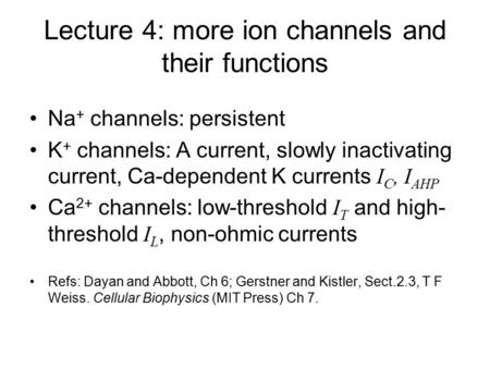 Lecture 4: more ion channels and their functions Na + channels: persistent K + channels: A current, slowly inactivating current, Ca-dependent K currents.