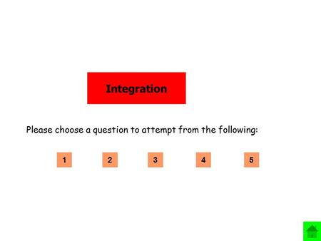 Integration Please choose a question to attempt from the following: 12345.