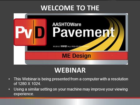 WELCOME TO THE WEBINAR This Webinar is being presented from a computer with a resolution of 1280 X 1024. Using a similar setting on your machine may improve.
