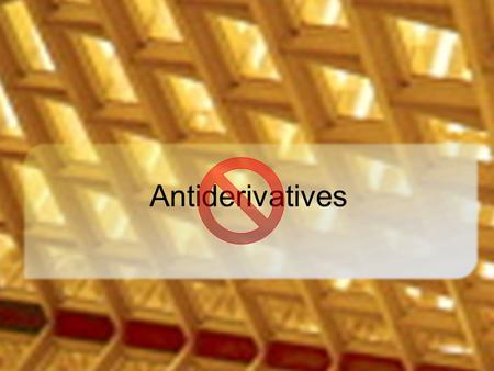 Antiderivatives. Indefinite Integral The family of antiderivatives of a function f indicated by The symbol is a stylized S to indicate summation 2.