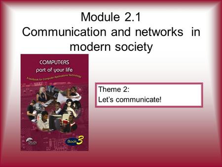 Module 2.1 Communication and networks in modern society Theme 2: Let’s communicate!