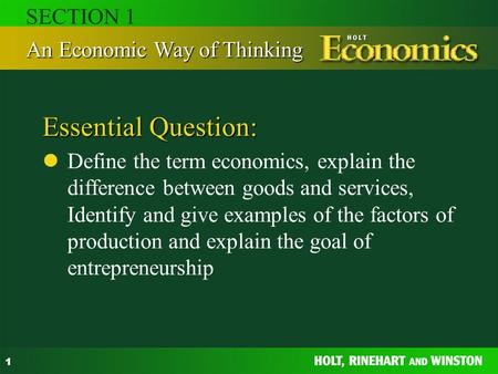 1 Essential Question: Define the term economics, explain the difference between goods and services, Identify and give examples of the factors of production.