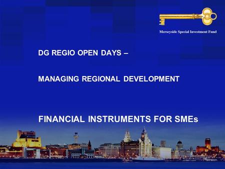 DG REGIO OPEN DAYS – MANAGING REGIONAL DEVELOPMENT FINANCIAL INSTRUMENTS FOR SMEs.