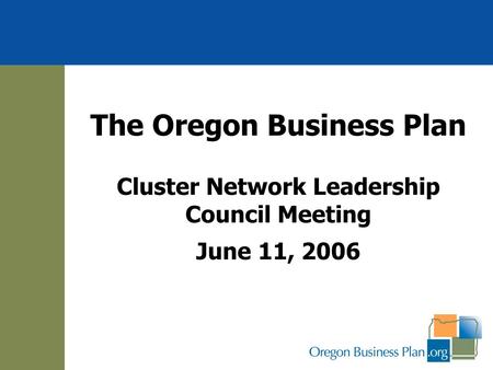 The Oregon Business Plan Cluster Network Leadership Council Meeting June 11, 2006.