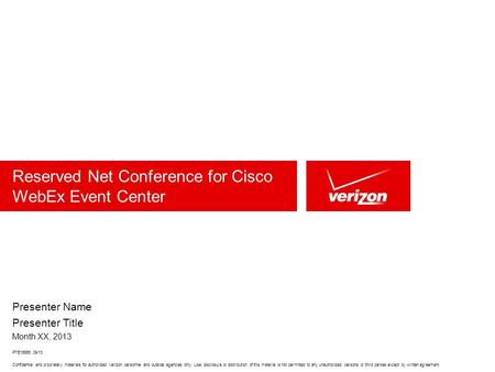 Confidential and proprietary materials for authorized Verizon personnel and outside agencies only. Use, disclosure or distribution of this material is.