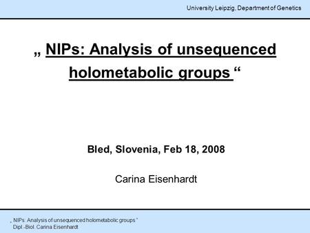 „ NIPs: Analysis of unsequenced holometabolic groups “ Bled, Slovenia, Feb 18, 2008 Carina Eisenhardt „ NIPs: Analysis of unsequenced holometabolic groups.