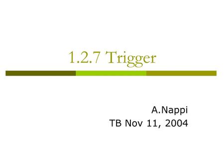 1.2.7 Trigger A.Nappi TB Nov 11, 2004. Digitizers (1.2.7.3)  Functions 25 MHZ 10 bit p.h. + 6bit time digitizers Digital processing  Flavor A: p.h.