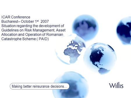 Making better reinsurance decisions… ICAR Conference Bucharest– October 1 st 2007 Situation regarding the development of Guidelines on Risk Management,