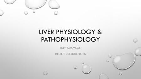 LIVER PHYSIOLOGY & PATHOPHYSIOLOGY TILLY ADAMSON HELEN TURNBULL-ROSS.