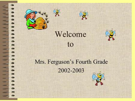 Welcome to Mrs. Ferguson’s Fourth Grade 2002-2003.