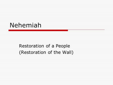 Nehemiah Restoration of a People (Restoration of the Wall)