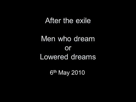 After the exile Men who dream or Lowered dreams