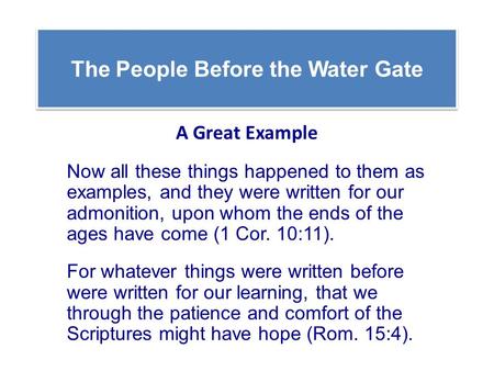 The People Before the Water Gate A Great Example Now all these things happened to them as examples, and they were written for our admonition, upon whom.