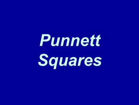 Punnett Squares.