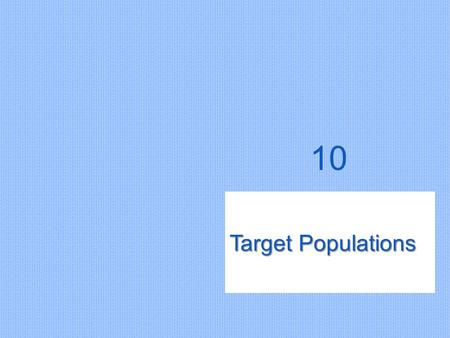 Target Populations 10. Copyright ©2011 by Pearson Education, Inc. All rights reserved Dental Public Health & Research: Contemporary Practice for the Dental.