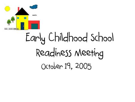 Early Childhood School Readiness Meeting October 19, 2005.