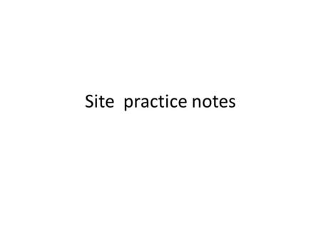 Site practice notes.