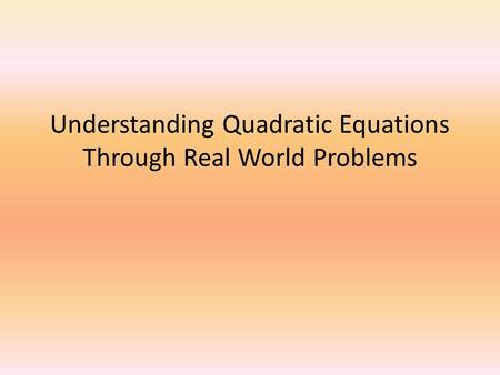 Understanding Quadratic Equations Through Real World Problems