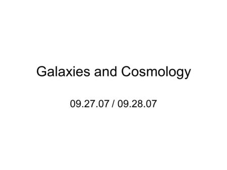 Galaxies and Cosmology 09.27.07 / 09.28.07. Types of Galaxies Spiral –Including Barred Spiral Elliptical Irregular.