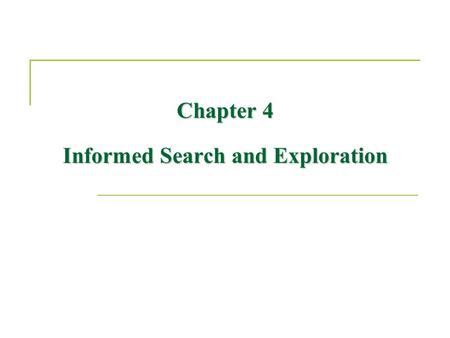 Chapter 4 Informed Search and Exploration. Outline Informed (Heuristic) search strategies  (Greedy) Best-first search  A* search (Admissible) Heuristic.