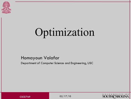 02/17/10 CSCE 769 Optimization Homayoun Valafar Department of Computer Science and Engineering, USC.