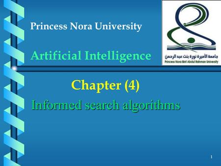 Princess Nora University Artificial Intelligence Chapter (4) Informed search algorithms 1.