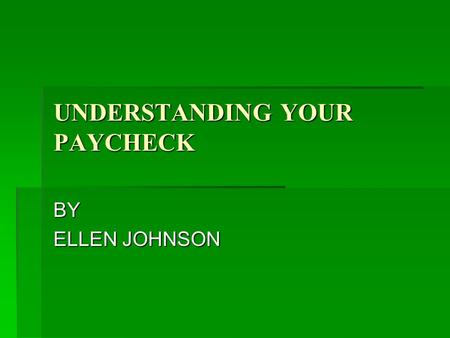 UNDERSTANDING YOUR PAYCHECK