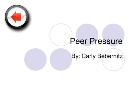 Peer Pressure By: Carly Bebernitz. What is peer pressure?