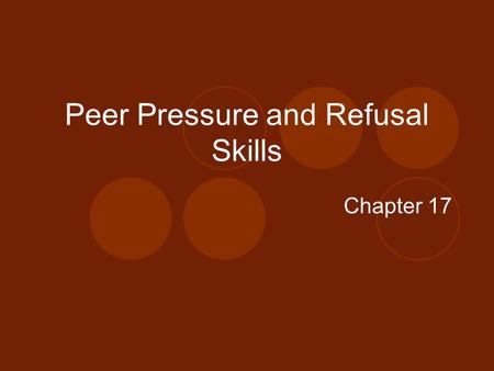 Peer Pressure and Refusal Skills Chapter 17. Influences on Decisions Internal Pressures Come from within you Result of expectations that you set for yourself.