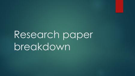 Research paper breakdown. Peer pressure is a known phenomenon to every teenager —in a sense, the worst reason to go against one’s better judgment. But.