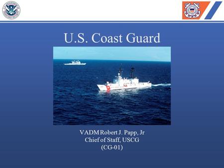 U.S. Coast Guard VADM Robert J. Papp, Jr Chief of Staff, USCG (CG-01)