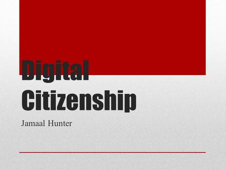 Digital Citizenship Jamaal Hunter. What is digital citizenship? Digital Citizenship is a concept which helps teachers, technology leaders and parents.