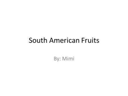 South American Fruits By: Mimi. Jack fruit -is the largest tree borne fruit in the world. -is very high in fiber. -appears to be similar to the durian.