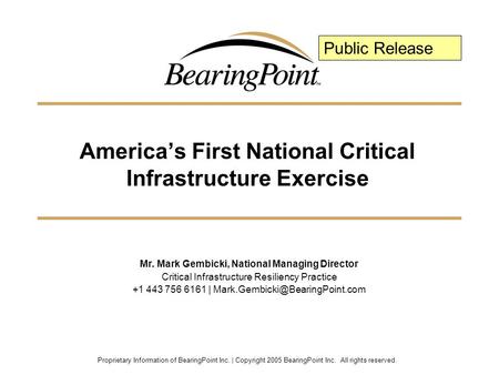 Proprietary Information of BearingPoint Inc. | Copyright 2005 BearingPoint Inc. All rights reserved. America’s First National Critical Infrastructure Exercise.