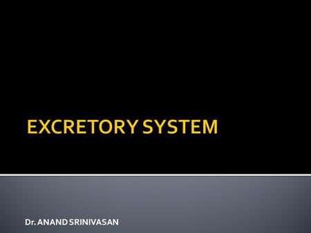 Dr. ANAND SRINIVASAN.  Made of  2 kidneys  2 ureters  Urinary bladder  Urethra.