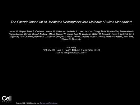 The Pseudokinase MLKL Mediates Necroptosis via a Molecular Switch Mechanism James M. Murphy, Peter E. Czabotar, Joanne M. Hildebrand, Isabelle S. Lucet,