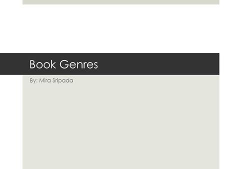 Book Genres By: Mira Sripada. Kishan  Kishan’s favorite genres are non fiction and biography's. He likes these genres because “ you can learn about new.