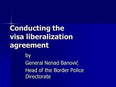 Conducting the visa liberalization agreement by General Nenad Banović Head of the Border Police Directorate.