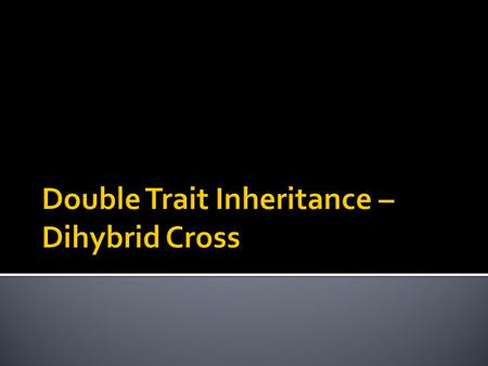  Dihybrid Cross: a type of cross that involves two genes  Example: Mendel self-fertilized a pea plant that was heterozygous for purple colour and tall.