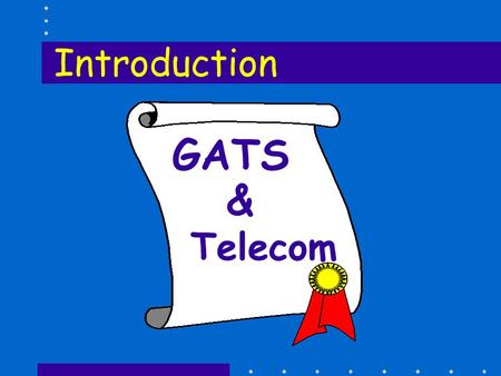 GATS & Telecom Introduction. “The GATS is not about deregulation. Most often, it involves re-regulation” David Hartridge, Former Director WTO Trade in.