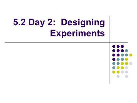 5.2 Day 2: Designing Experiments