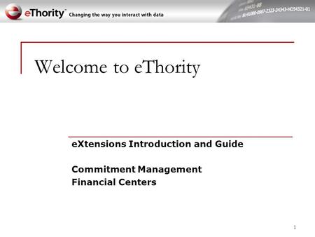 Welcome to eThority eXtensions Introduction and Guide Commitment Management Financial Centers 1.