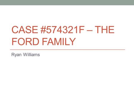 CASE #574321F – The Ford Family