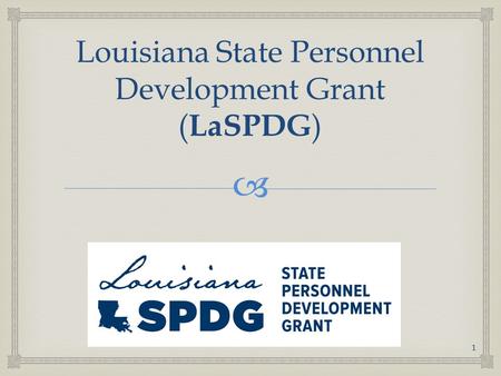  Louisiana State Personnel Development Grant ( LaSPDG ) 1.