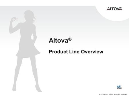 © 2006 Altova GmbH. All Rights Reserved. Altova ® Product Line Overview.