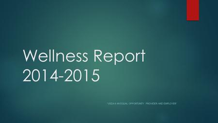 Wellness Report 2014-2015 “ USDA II AN EQUAL OPPORTUNITY PROVIDER AND EMPLOYER”