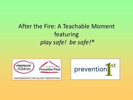 After the Fire: A Teachable Moment featuring play safe! be safe!®