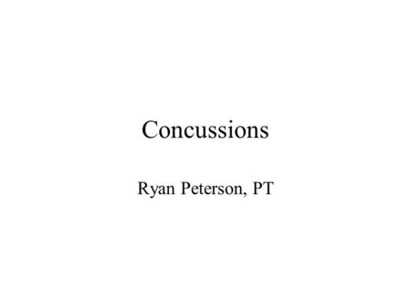 Concussions Ryan Peterson, PT. What is it? Brain Injury Caused by blow to the head, face, neck, or other area of the body with an “impulsive” force directed.